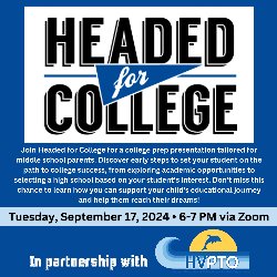 Headed for College - College Prep Presentation tailored for middle school parents on Tuesday, September 17, at 6 PM via Zoom. In partnership with HVPTO.